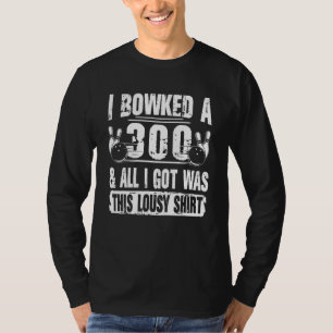 T-shirt J'ai fait un 300 au bowling et tout ce que j'ai ob