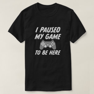 T-shirt J'ai fait une pause mon jeu à être ici la chemis