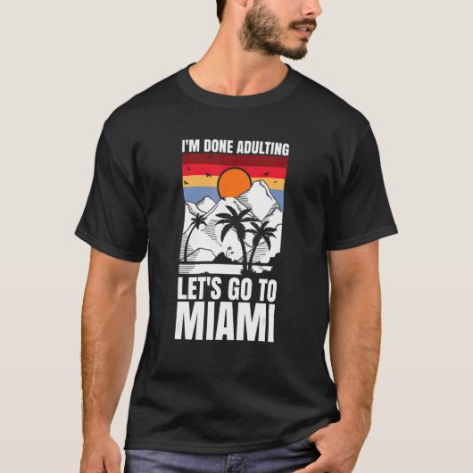 T-shirt J'ai fini d'adulter, allons à Miami. (Devant)