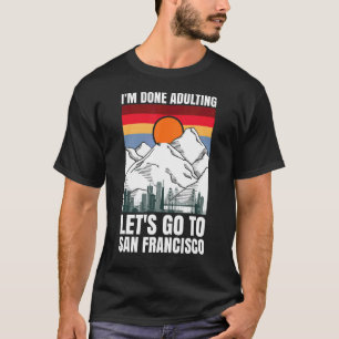 T-shirt J'ai fini d'adulter allons à San Francisco