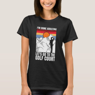 T-shirt J'ai fini d'adulter allons au golf du terrain de g