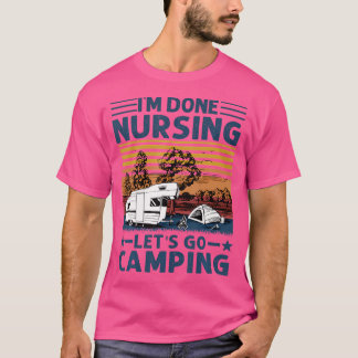 T-shirt J'Ai Fini De Nourrir Allons Camping Funny Nurse Ca