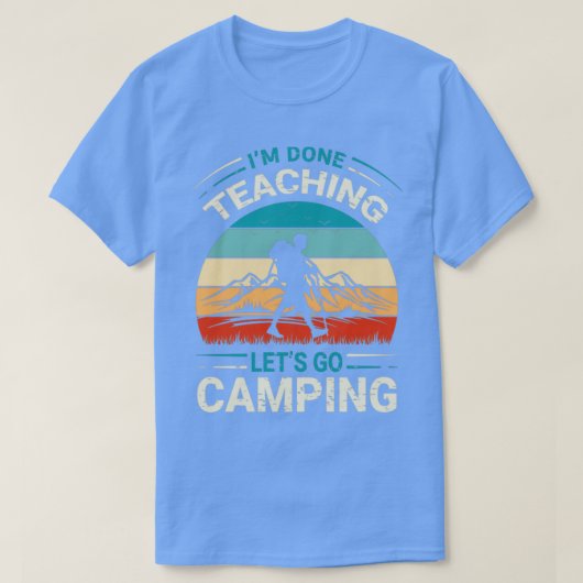 T-shirt J'ai fini d'enseigner, allons camper, professeur d (Design devant)