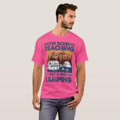 T-shirt J'Ai Fini D'Enseigner Allons Camping (Devant entier)