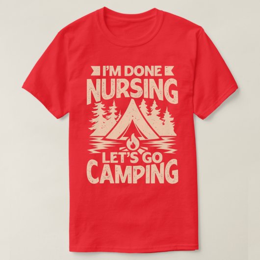 T-shirt J'Ai Fini Les Soins Infirmiers Aller Camping (Design devant)