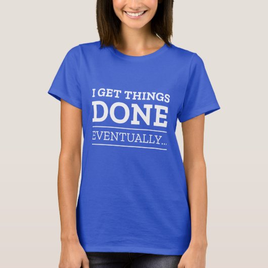 T-shirt J'Ai Fini Par Faire Les Choses. (Devant)