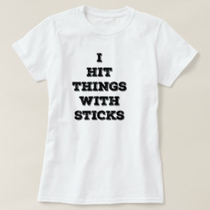 T-shirt J'ai frappé des choses avec des bâtons (les