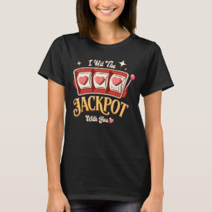 T-shirt J'Ai Frappé Le Jackpot Avec Vous Love Jackpot Slot