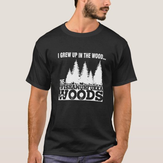T-shirt J'Ai Grandi Dans Les Bois Souhaite Muhfukka Woods (Devant)