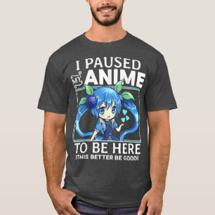 T-shirt J'Ai Interrompu Mon Anime Pour Être Ici Kawaii Man