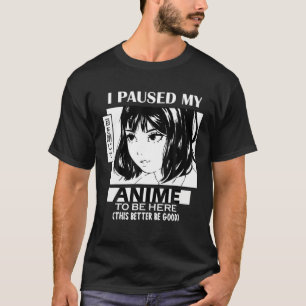 T-shirt J'Ai Interrompu Mon Anime Pour Être Ici Otaku Anim