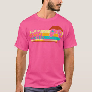 T-shirt J'ai interrompu mon jeu pour être ici national Vid