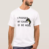 T-shirt J'Ai Interrompu Mon Jeu Pour Être Ici Tee, Les Jou (Devant)
