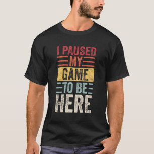 T-shirt J'Ai Interrompu Mon Jeu Pour Être Ici Video Gamer