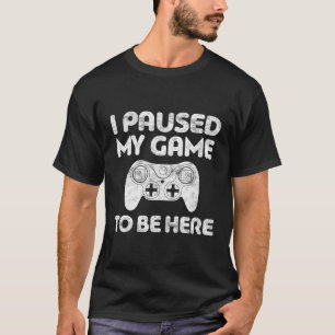 T-shirt J'Ai Interrompu Mon Jeu Pour Être Ici Video Gamer