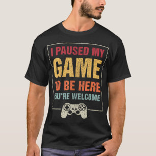 T-shirt J'Ai Interrompu Mon Jeu Pour Être Ici Vous Êtes Bi