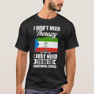 T-shirt J'ai juste besoin d'aller en Guinée équatoriale