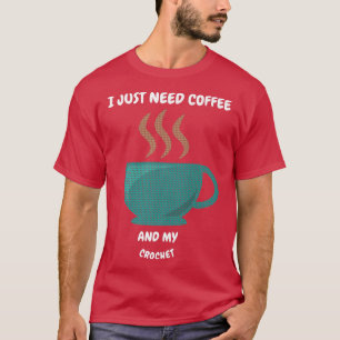 T-shirt J'AI JUSTE BESOIN DE CAFÉ ET DE MA CROCHET Premium
