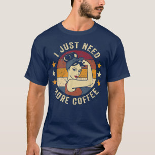 T-shirt J'ai juste besoin de plus de café Rosie Citation