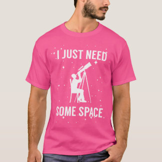 T-shirt J'Ai Juste Besoin D'Espace Amusant Télescope Astro