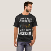 T-shirt J'Ai Juste Besoin D'Opéra (Devant entier)