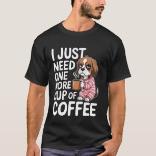 T-shirt J'ai juste besoin d'une tasse de café de plus Chie