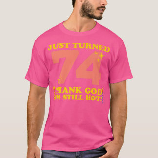 T-shirt J'ai juste eu 74 ans Dieu merci Je suis encore cha