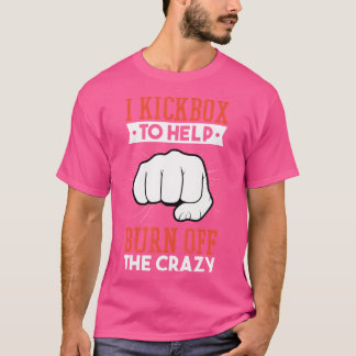 T-shirt J'Ai Kickbox Pour Aider À Brûler Le Crazy Kickboxi