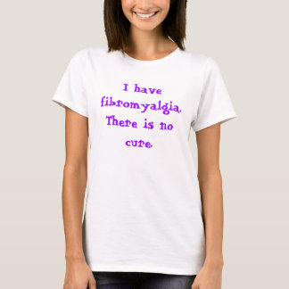 T-shirt J'ai la fibromyalgie. Il n'y a pas de remède.