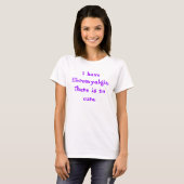 T-shirt J'ai la fibromyalgie. Il n'y a pas de remède. (Devant entier)
