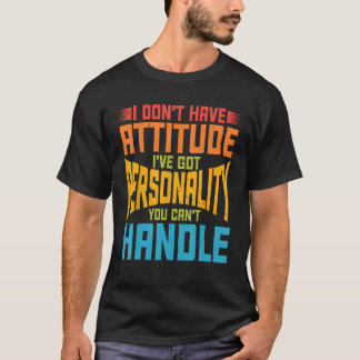 T-shirt J'ai la personnalité que vous ne pouvez pas gérer.