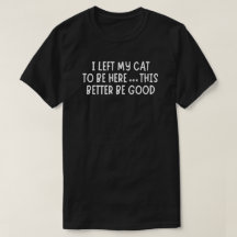 J'ai laissé mon chat pour être ici Drôle – Chat sa