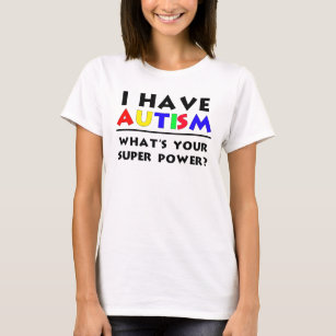 T-shirt J'Ai L'Autisme. Quel est ton super pouvoir ?