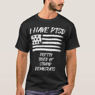 T-shirt J'Ai Le TSPT Assez Fatigué Des Démocrates Stupides