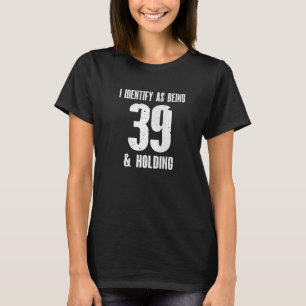 T-shirt J'Ai L'Identité D'Avoir 39 Ans Et D'Avoir 40E B