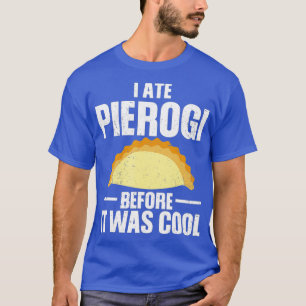 T-shirt J'Ai Mangé Pierogi Avant Qu'Il Était Cool Pologne