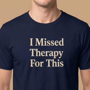T-shirt J'ai Manqué de Thérapie Pour Cela