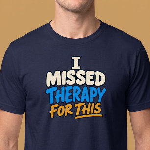 T-shirt J'ai manqué de thérapie pour cela
