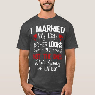 T-shirt J'Ai Marié Ma Femme Pour Son Aspect Et Non Pour Ce