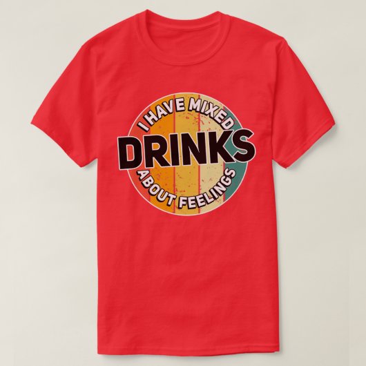 T-shirt J'Ai Mélangé Des Boissons À Propos Des Sentiments  (Design devant)