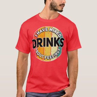 T-shirt J'Ai Mélangé Des Boissons À Propos Des Sentiments 