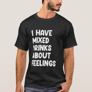 T-shirt J'Ai Mélangé Des Boissons Sur Les Sentiments