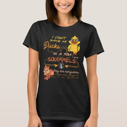 T-shirt J'Ai Mes Canards Dans Une Rangée D'Écureuils Ils S (Devant)