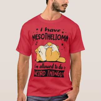 T-shirt J'ai Mesothelioma je suis autorisé à faire des cho