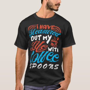 T-shirt J'Ai Mesuré Ma Vie Avec Des Cuillères De Café Cof