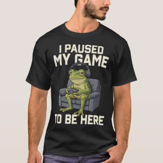 T-shirt J'ai Mis En Pause Mon Jeu Pour Être Ici Drôle Gren