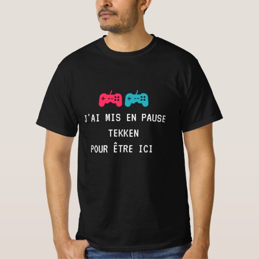 T-shirt J'ai mis en pause Tekken pour être ici. (Devant)