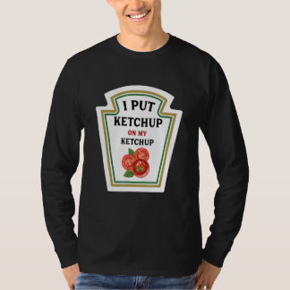 T-shirt J'Ai Mis Ketchup Sur Mon Ketchup Amoureux Ketchup 