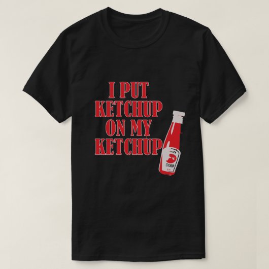 T-SHIRT J'AI MIS LE KETCHUP SUR MON KETCHUP (Design devant)
