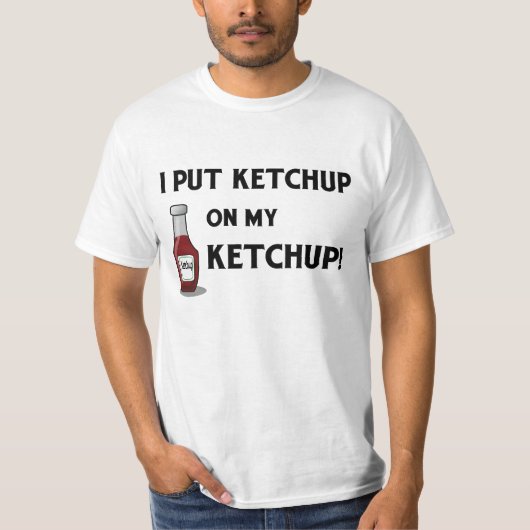 T-shirt J'ai mis le ketchup sur mon ketchup ! (Devant)